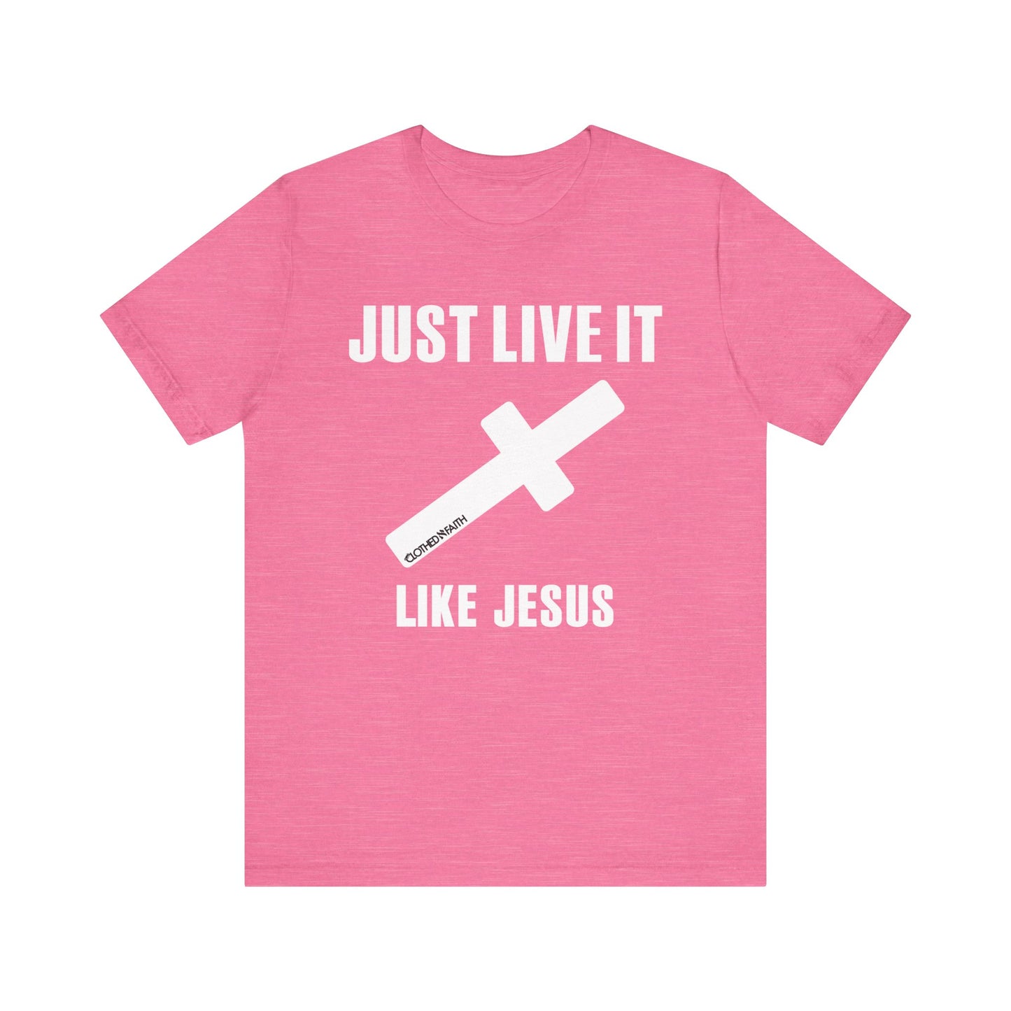 JUST LIVE IT LIKE JESUS