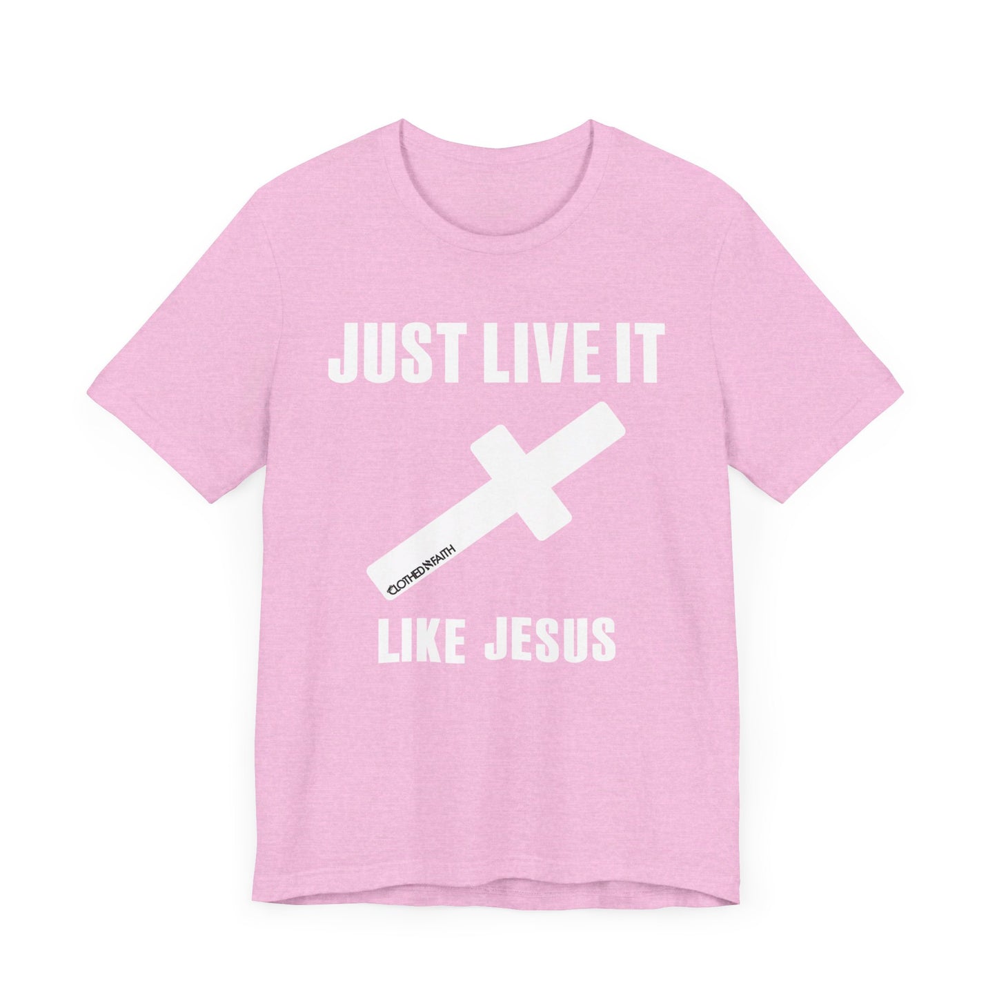 JUST LIVE IT LIKE JESUS